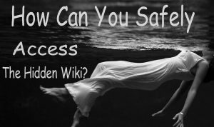 How can you safely access the Hidden Wiki