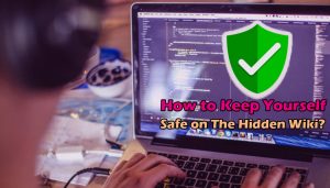 How To Keep Yourself Safe On The Hidden Wiki