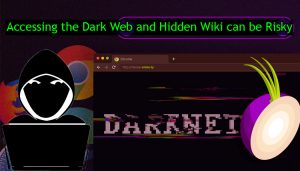 Accessing The Dark Web And Hidden Wiki Can Be Risky