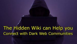 The Hidden Wiki Can Help You Connect With Dark Web Communities
